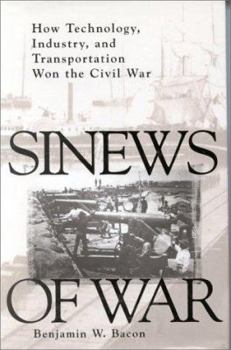 Hardcover Sinews of War: How Technology, Industry and Transportation Won the Civil War Book
