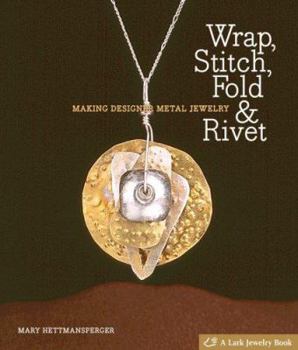Hardcover Wrap, Stitch, Fold & Rivet: Making Designer Metal Jewelry Book