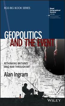Hardcover Geopolitics and the Event: Rethinking Britain's Iraq War Through Art Book