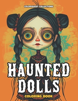 Haunted Dolls Coloring Book: Zen and Stress Relief with a Spooky Twist (Creepy Doll Coloring Books)