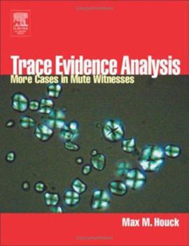 Hardcover Trace Evidence Analysis: More Cases in Mute Witnesses Book