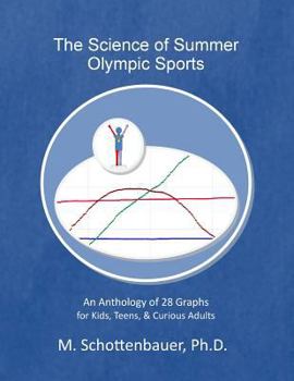 The Science of Summer Olympic Sports: An Anthology of 28 Graphs for Kids, Teens, & Curious Adults - Book  of the Science: An Anthology of 28 Graphs for Kids, Teens, & Curious Adults