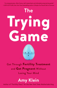 Paperback The Trying Game: Get Through Fertility Treatment and Get Pregnant without Losing Your Mind Book