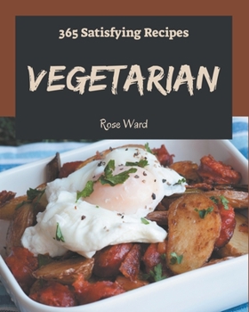 Paperback 365 Satisfying Vegetarian Recipes: A Vegetarian Cookbook for Effortless Meals Book