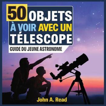 Paperback 50 Objets à voir avec un télescope: Guide du jeune astronome [French] Book