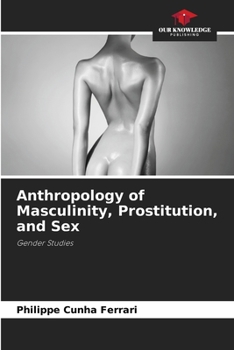 Paperback Anthropology of Masculinity, Prostitution, and Sex Book