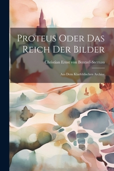 Paperback Proteus Oder Das Reich Der Bilder: Aus Dem Klarfeldischen Archive Book