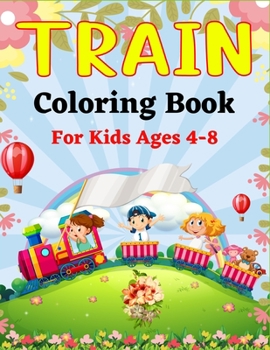 Paperback TRAIN Coloring Book For Kids Ages 4-8: Best Coloring Book for Kids Who Love Train! Book