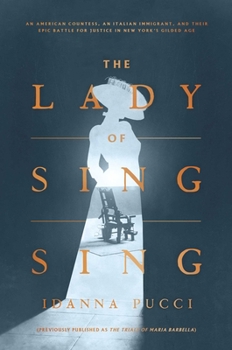 Hardcover The Lady of Sing Sing: An American Countess, an Italian Immigrant, and Their Epic Battle for Justice in New York's Gilded Age Book