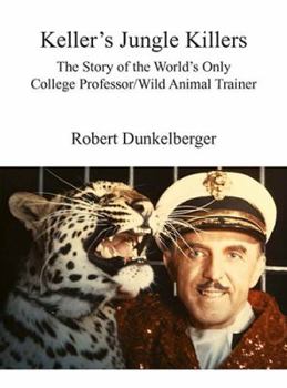 Hardcover Keller's Jungle Killers: The Story of the World's Only College Professor/Wild Animal Trainer Book