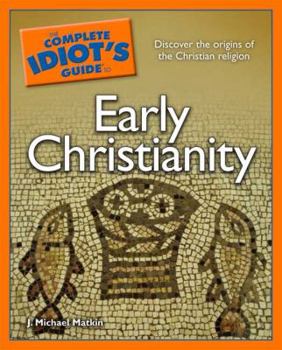Paperback The Complete Idiot's Guide to Early Christianity Book