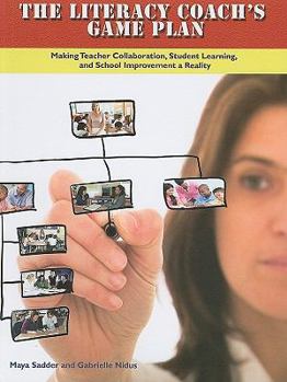 Paperback The Literacy Coach's Game Plan: Making Teacher Collaboration, Student Learning, Book
