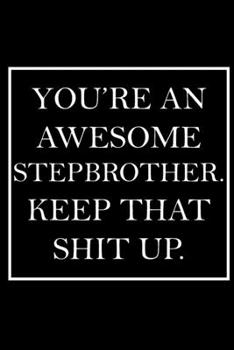 Paperback You're An Awesome Stepbrother. Keep That Shit Up.: Blank Lined Dott Notebook / Funny Quotes / Journal / Diary / Composition Book / Daily Planner / Ske Book