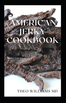 Paperback American Jerky Cookbook: The Ultimate Guide To Making Easy And Delicious Dried Meat Or Beef Book