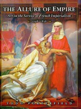 Hardcover The Allure of Empire: Art in the Service of French Imperialism, 1798-1836 Book