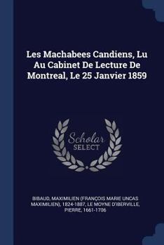 Paperback Les Machabees Candiens, Lu Au Cabinet De Lecture De Montreal, Le 25 Janvier 1859 Book