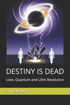 Paperback Destiny Is Dead: Love, Quantum, and Life's Revolution Book
