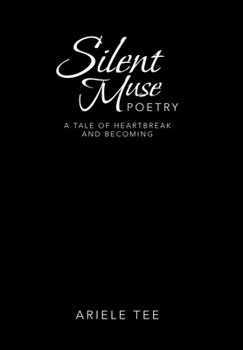 Hardcover Silent Muse Poetry: A Tale of Heartbreak and Becoming Book