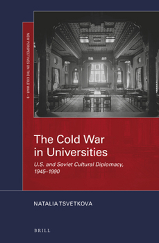 The Cold War in Universities U.S. and Soviet Cultural Diplomacy, 1945–1990