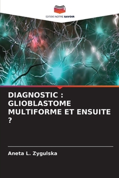 Paperback Diagnostic: Glioblastome Multiforme Et Ensuite ? [French] Book
