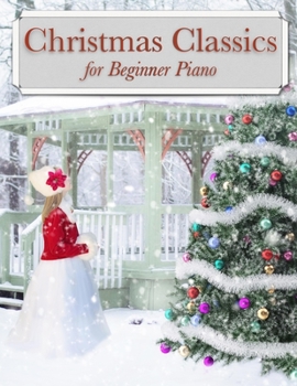 Christmas Classics for Beginner Piano: Traditional Holiday Songs arranged for entry level keyboard and piano players. Includes classics such as Silent ... Perfect gift idea for teachers and students