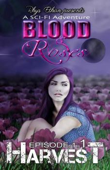 Harvest, Episode 1.1 - Book #1.1 of the Blood & Roses: A Sci-Fi Adventure