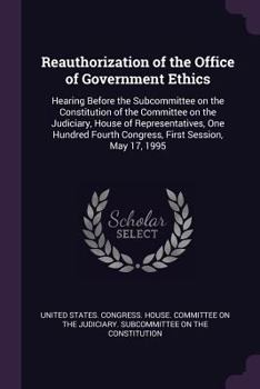 Paperback Reauthorization of the Office of Government Ethics: Hearing Before the Subcommittee on the Constitution of the Committee on the Judiciary, House of Re Book