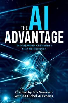 Hardcover The AI Advantage: Thriving Within Civilization's Next Big Disruption Book