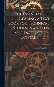 Hardcover The Essentials of Gearing a Text Book for Technical Students and for Self-Instruction Containing N Book