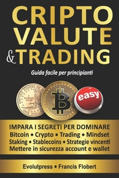 Paperback Criptovalute e trading guida facile per principianti: Impara i segreti per dominare Bitcoin Crypto Trading Mindset Staking Stablecoins Strategie vince [Italian] Book