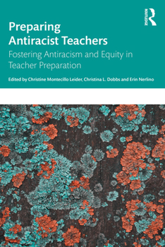 Paperback Preparing Antiracist Teachers: Fostering Antiracism and Equity in Teacher Preparation Book