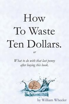 Paperback How to Waste Ten Dollars. Book