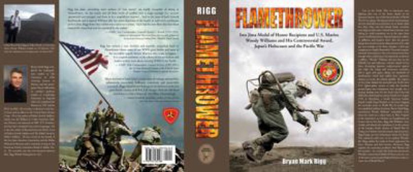 Hardcover Flamethrower: Iwo Jima Medal of Honor Recipient and U.S. Marine Woody Williams and His Controversial Award, Japan's Holocaust and the Pacific War Book