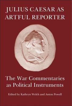 Paperback Julius Caesar as Artful Reporter: The War Commentaries as Political Instruments Book
