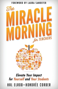 Paperback The Miracle Morning for Teachers: Elevate Your Impact for Yourself and Your Students Book