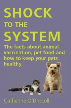 Paperback Shock to the System: The Facts about Animal Vaccination, Pet Food and How to Keep Your Pets Healthy Book