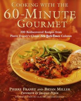 Hardcover Cooking with the 60-Minute Gourmet: 300 Rediscovered Recipes from Pierre Franey's Classic New York Times Column Book