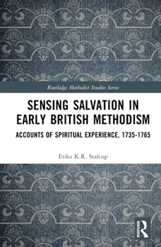 Hardcover Sensing Salvation in Early British Methodism: Accounts of Spiritual Experience, 1735-1765 Book