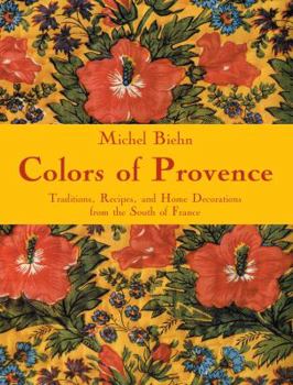 Hardcover Colors of Provence: Traditions, Recipes, and Home Decorations from the South of France Book