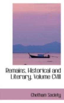 Paperback Remains, Historical and Literary, Volume CVIII Book