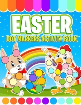 Paperback Happy Easter Dot Markers Activity Book Ages 3+: Easy Toddler and Preschool Kids Paint Coloring Easter Basket Stuffer (Easter Dot Marker Coloring): (Ea Book