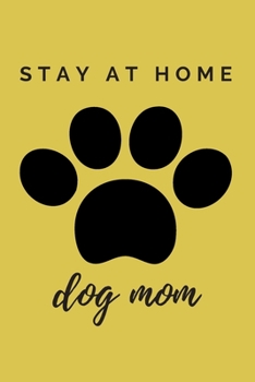 Paperback The Paw Stay At Home Dog Mom Journal: (Yellow Blank Lined Journal for Dog Lovers and Owners) Book