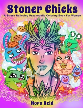 Paperback Stoner Chicks - A Stress Relieving Psychedelic Coloring Book For Women Book