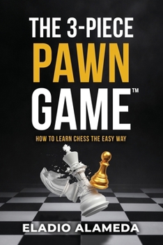 Paperback The 3-Piece Pawn Game: How to learn chess the easy way Book