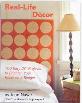 Paperback Real-Life Decor: 100 Easy DIY Projects to Brighten Your Home on a Budget Book