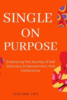 Paperback Single on Purpose: Embracing The Journey Of Self Discovery, Empowerment, And Authenticity Book