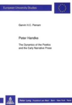 Paperback Peter Handke: The Dynamics of the Poetics and the Early Narrative Prose Book