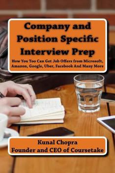 Paperback Company and Position Specific Interview Prep: How You Too Can Get Job Offers from Microsoft, Amazon, Google, Uber, Facebook And Many More Book
