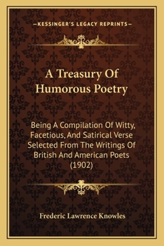Paperback A Treasury Of Humorous Poetry: Being A Compilation Of Witty, Facetious, And Satirical Verse Selected From The Writings Of British And American Poets Book