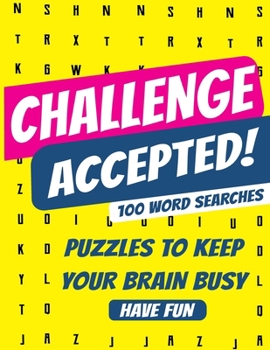 Paperback Challenge Accepted! 100 word searches: Word search Puzzles to keep your mind busy and learn at the same time "two birds with one stone" [Large Print] Book
